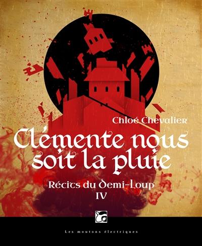 Récits du Demi-Loup. Vol. 4. Clémente nous soit la pluie