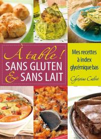 A table ! sans gluten & sans lait : mes recettes à index glycémique bas