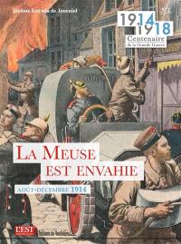 1914-1918 : centenaire de la Grande Guerre. Vol. 2. La Meuse est envahie : août-décembre 1914