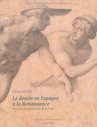 Le dessin en Espagne à la Renaissance : pour une interprétation de la trace