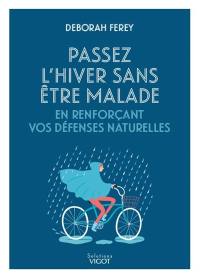 Passez l'hiver sans être malade en renforçant vos défenses naturelles