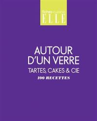 Autour d'un verre : tartes, cakes & Cie : 100 recettes