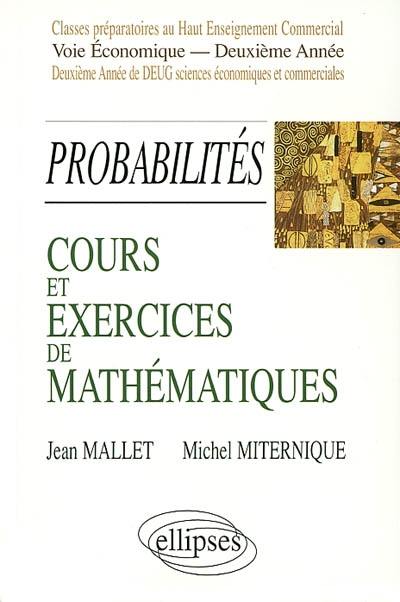 Cours et exercices de mathématiques. Vol. 6. Probabilités : classes préparatoires au haut enseignement commercial voie économique, deuxième année, première et deuxième année de DEUG sciences économiques et commerciales