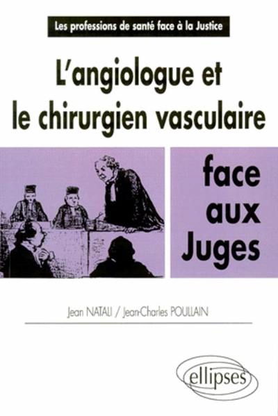 L'angiologue, le chirurgien vasculaire face aux juges