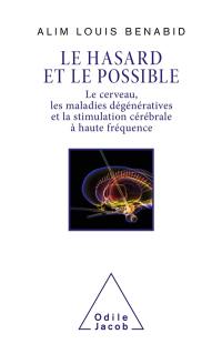 Le hasard et le possible : le cerveau, les maladies dégénératives et la stimulation cérébrale à haute fréquence