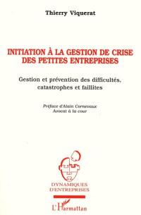 Initiation à la gestion de crise des petites entreprises : gestion et prévention des difficultés, catastrophes et faillites