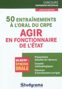 50 entraînements à l'oral du CRPE : agir en fonctionnaire de l'Etat