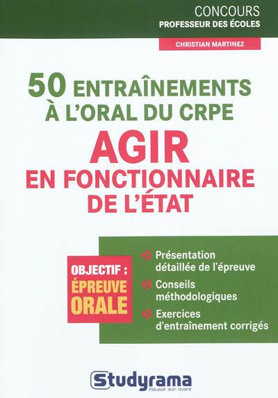 50 entraînements à l'oral du CRPE : agir en fonctionnaire de l'Etat