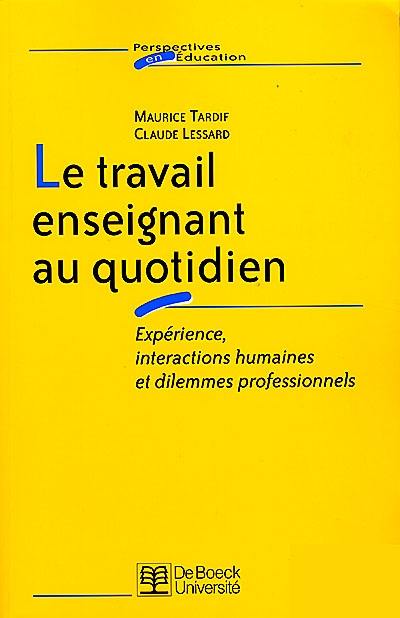 Le travail enseignant au quotidien : expérience, interactions humaines et dilemmes professionnels