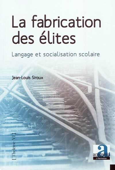 La fabrication des élites : langage et socialisation scolaire