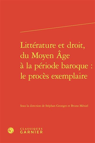 Littérature et droit, du Moyen Age à la période baroque : le procès exemplaire