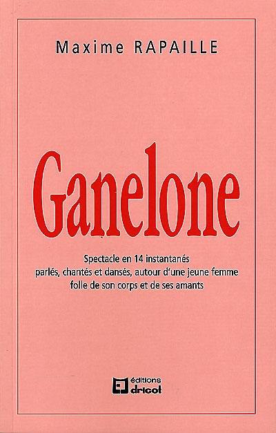 Ganelone : spectacle en 14 instantanés parlés, chantés et dansés, autour d'une jeune femme folle de son corps et de ses amants