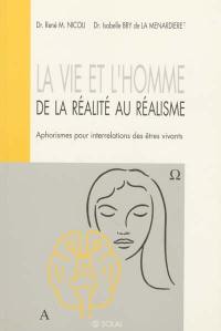 La vie et l'Homme : de la réalité au réalisme : aphorismes pour interrelations des êtres vivants : une philosophie de l'Homme au sein de la biosphère