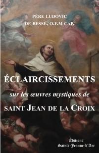 Eclaircissements sur les oeuvres mystiques de saint Jean de la Croix