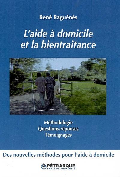 L'aide à domicile et la bientraitance : méthodologie, questions, réponses, témoignages : de nouvelles méthodes pour l'aide à domicile