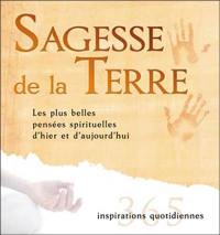 Sagesse de la Terre : 365 inspirations quotidiennes : les plus belles pensées spirituelles d'hier et d'aujourd'hui