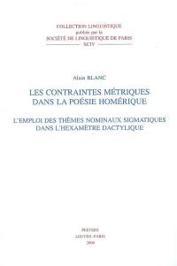 Les contraintes métriques dans la poésie homérique : l'emploi des thèmes nominaux sigmatiques dans l'hexamètre dactylique