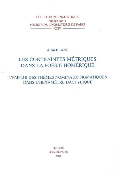 Les contraintes métriques dans la poésie homérique : l'emploi des thèmes nominaux sigmatiques dans l'hexamètre dactylique