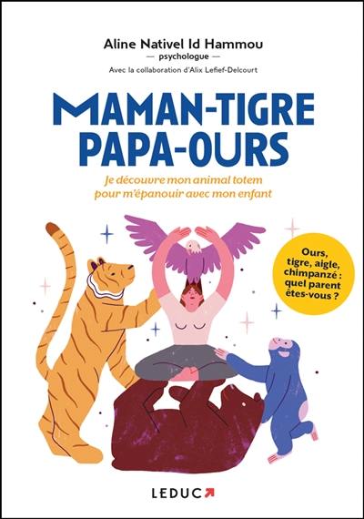 Maman-tigre, papa-ours... : je découvre mon animal totem pour m'épanouir avec mon enfant