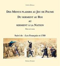 Des Menus Plaisirs au Jeu de Paume : du serment au roi au serment à la nation : pièce en 5 actes. Les Français et 1789