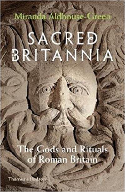 Sacred Britannia : The Gods and Rituals of Roman Britain