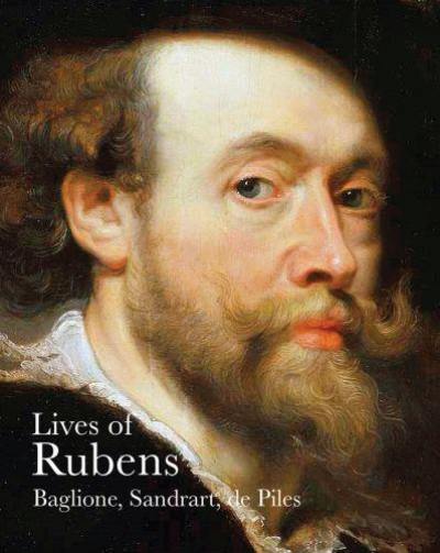 Lives of Rubens (Lives of the Artist) : Baglione, Sandrart, de Piles