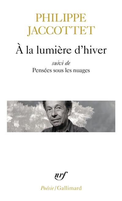 A la lumière d'hiver. Leçons ; et de Chants d'en bas. Pensées sous les nuages