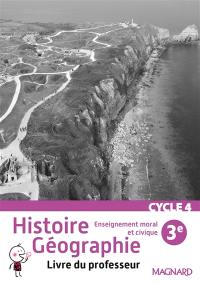 Histoire géographie, enseignement moral et civique 3e cycle 4 : livre du professeur