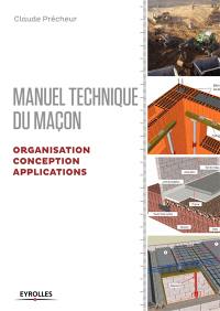 Manuel technique du maçon. Vol. 2. Organisation, conception, applications