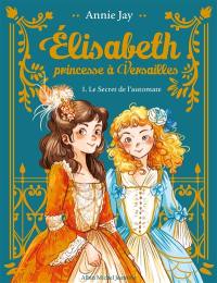 Elisabeth, princesse à Versailles. Vol. 1. Le secret de l'automate