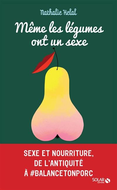 Même les légumes ont un sexe : petite(s) histoire(s) entremêlée(s) de la nourriture et du sexe