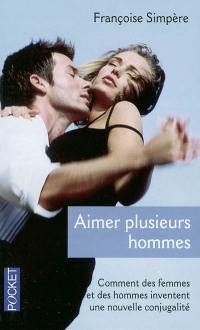 Il n'est jamais trop tard pour aimer plusieurs hommes : comment des femmes et des hommes inventent une nouvelle conjugalité