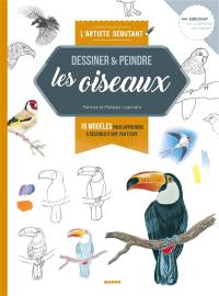 Dessiner & peindre les oiseaux : 16 modèles pour apprendre à dessiner étape par étape