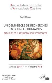 Revue internationale d'anthropologie cognitive, n° 3 (2017). Un demi-siècle de recherche en sciences humaines : parcours d'un anthropologue iconoclaste