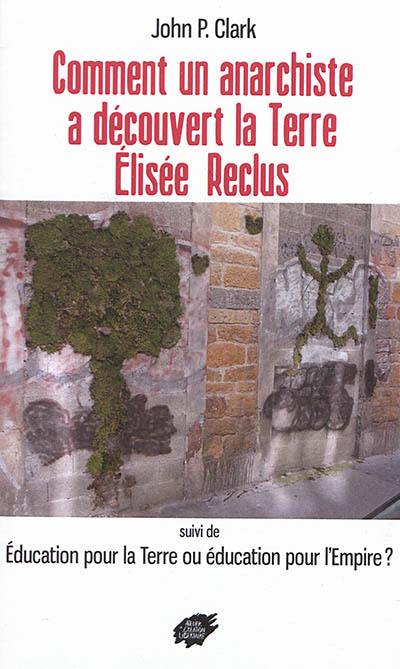 Comment un anarchiste a découvert la terre Elisée Reclus. Education pour la Terre ou éducation pour l'Empire ?