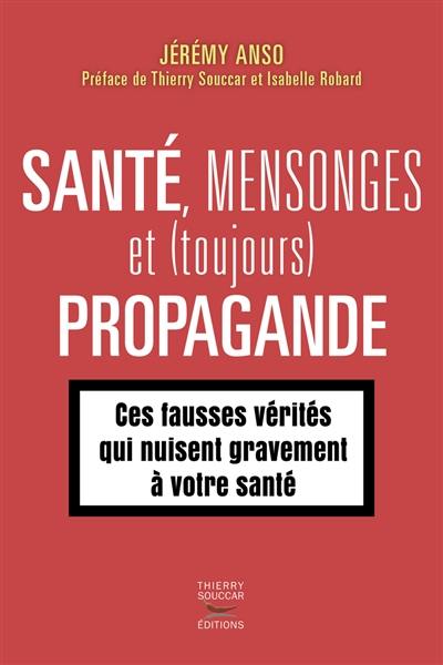 Santé, mensonges et (toujours) propagande. Vol. 2. Ces fausses vérités qui nuisent gravement à votre santé