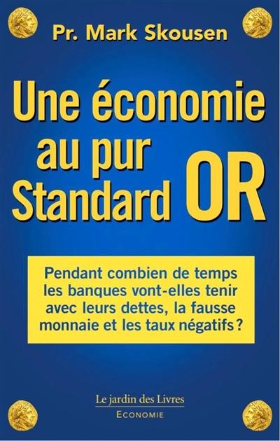 Une économie au pur standard or : pendant combien de temps les banques vont-elles tenir avec la fausse monnaie et les taux négatifs ?