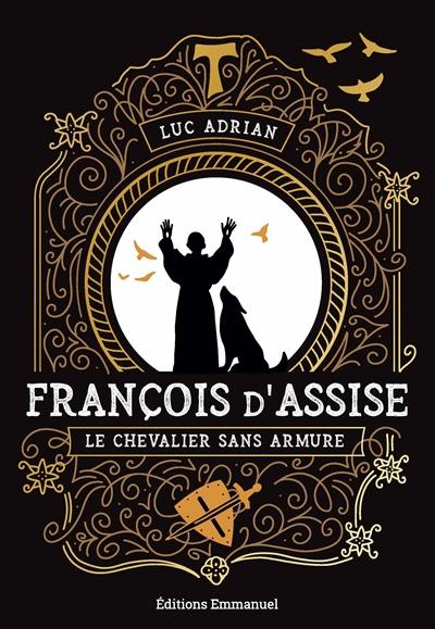 François d'Assise : le chevalier sans armure