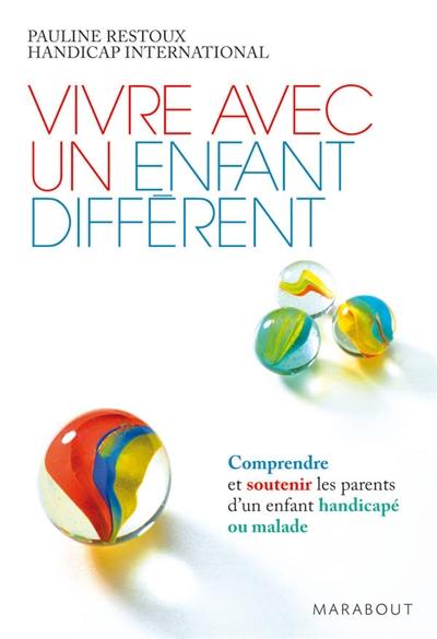 Vivre avec un enfant différent : comprendre et soutenir les parents d'un enfant handicapé ou malade