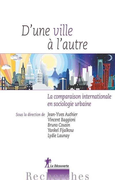 D'une ville à l'autre : la comparaison internationale en sociologie urbaine