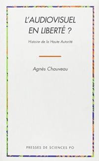 L'audiovisuel en liberté ? : histoire de la Haute Autorité