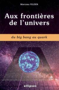 Aux frontières de l'univers : du big bang au quark