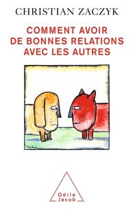 Comment avoir de bonnes relations avec les autres