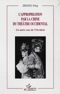 L'appropriation par la Chine du théâtre occidental : un autre sens de l'Occident