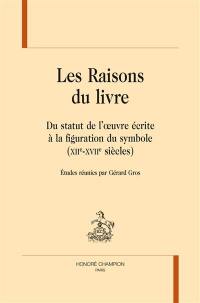 Les raisons du livre : du statut de l'oeuvre écrite à la figuration du symbole (XIIe-XVIIe siècles)