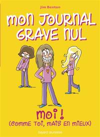 Mon journal grave nul. Vol. 12. Moi ! : comme toi mais en mieux