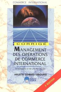 Management des opérations de commerce international : corrigé : 10 dossiers et 90 cas pratiques