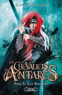 Les chevaliers d'Antarès. Vol. 6. Les sorciers