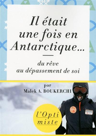 Il était une fois en Antarctique... : du rêve au dépassement de soi