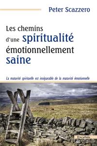 Les chemins d'une spiritualité émotionnellement saine : la maturité spirituelle est inséparable de la maturité émotionnelle